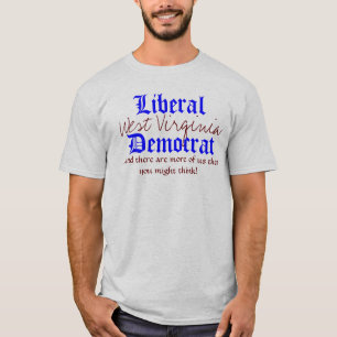 Liberaal, West Virginia, Democraat ...en daar ... T-shirt