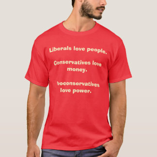 Liberalen houden van mensen. Conservatieven houden T-shirt