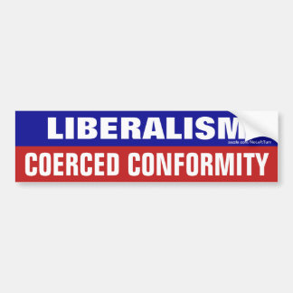 Liberalisme is een gedwongen Bumpersticker van con