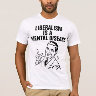 LIBERALISME IS EEN MENTALE ZIEKTE T-DELEN T-SHIRT