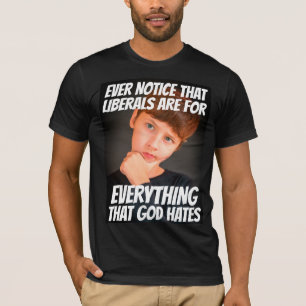 LIBÉRALISME = TOUT CE QUE DIEU HAINE LES T-SHIRTS