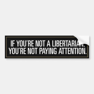 Libertarian Paying Attentie Bumpersticker