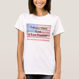 Liberty Once Lost Forever T-shirt