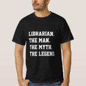 Librarian the Man the Myth the Legend T-Shirt (Voorkant)