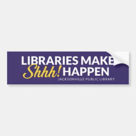 Libraries Make Shhh Happen Bumpersticker