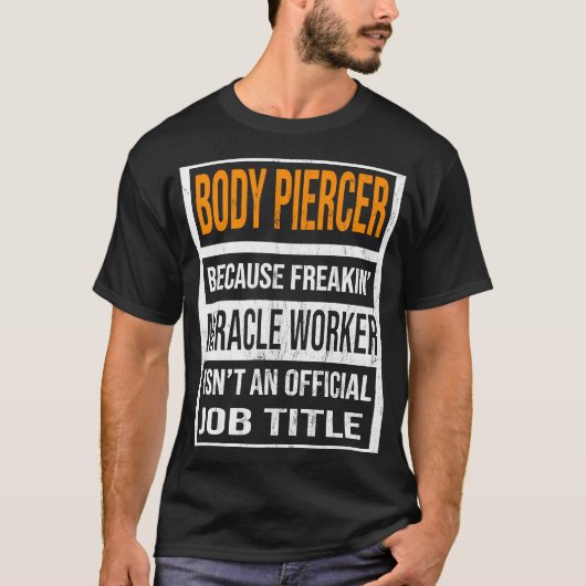 Lichaam Piercer omdat mirakelwerker Funny Mannen w T-shirt (Voorkant)