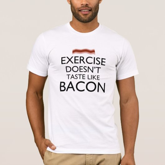 Lichaamsbeweging smaakt niet naar bacon t-shirt (Voorkant)