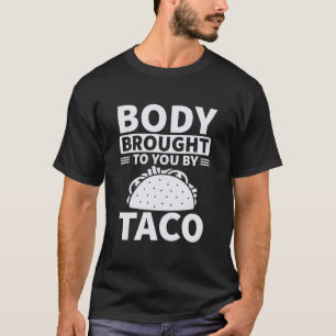 Lichaamslichaam dat je door taco wordt gebracht t-shirt