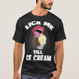 Lick me tot Ice Cream Dirty Rude Gezegde T-shirt
