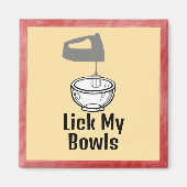 Lick My Bowls Magnet (Devant)