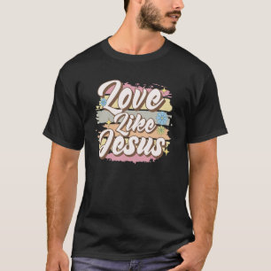 Liefde Als Jezus Chris Heilige Bijbel Geloof Schat T-shirt