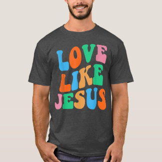 Liefde als Jezus Religieuze God Christelijke Vrouw T-shirt
