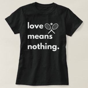 Liefde Betekent Niets T-shirt, Cadeau voor Tennis T-shirt
