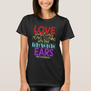 Liefde betekent soms luisteren naar je andere oren t-shirt
