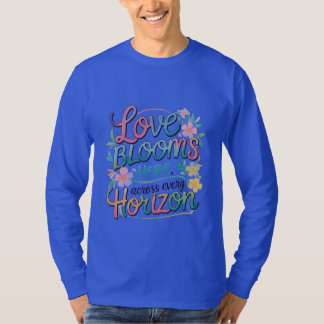 Liefde bloeit hier over elke horizon. t-shirt
