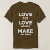 Liefde God, hou van anderen en maak Disciples T-shirt (Design voorkant)