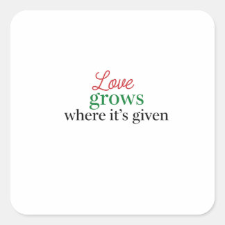 "Liefde groeit waar het gegeven wordt" Vierkante Sticker