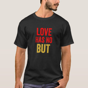 Liefde Heeft Geen Maar Nieuwigheid Sarcasme Grappi T-shirt