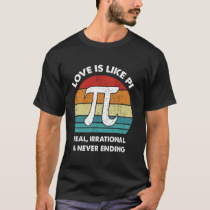 Liefde is als Pi. Echt Irrationeel & Nooit Eindige T-shirt