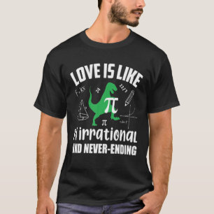 Liefde is als piirrationeel en eindigt nooit grapp t-shirt