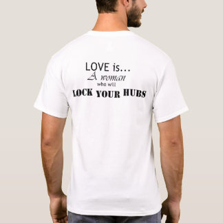 Liefde is een vrouw die je hubs zal vergrendelen t-shirt