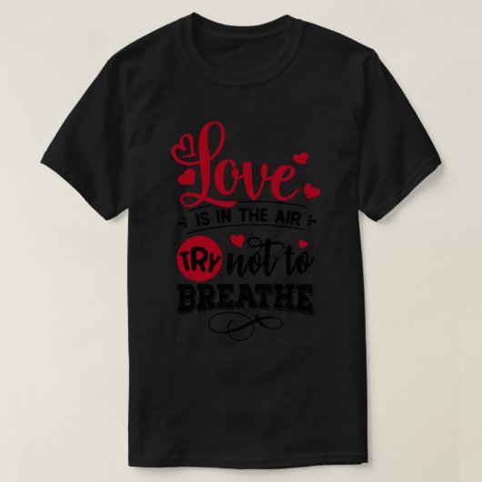 Liefde is in de lucht Probeer niet te ademen 1 T-shirt (Design voorkant)