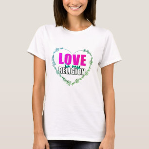 Liefde is mijn religie t-shirt
