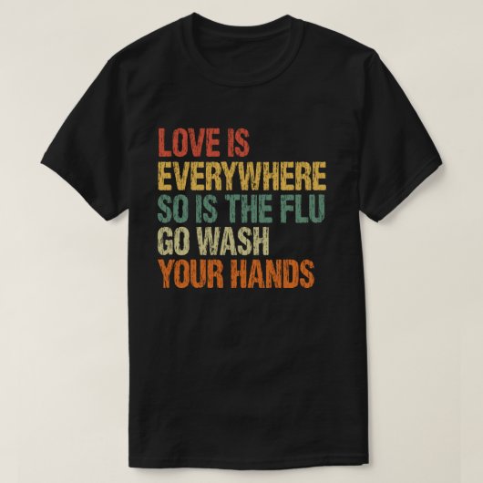 Liefde is overal en de griep wast je handen t-shirt (Design voorkant)