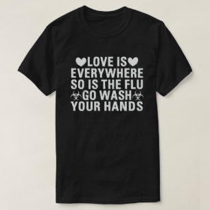 Liefde is overal en de griep wast je handen t-shirt