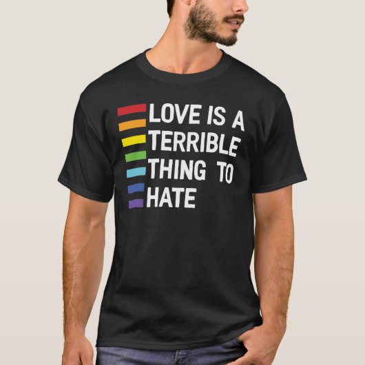 Liefde is vreselijk om regenboog te haten t-shirt (Voorkant)