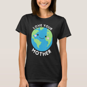 Liefde je moeder aarde t-shirt