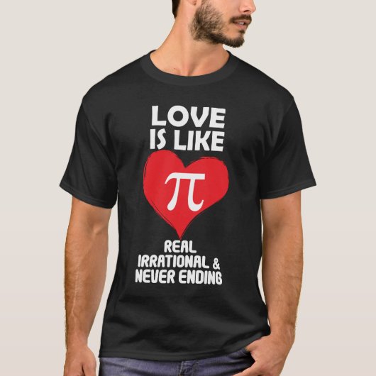 Liefde lijkt op echte irrationele en nooit eindige t-shirt (Voorkant)