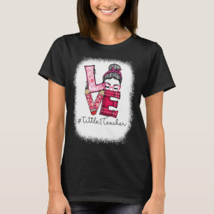 Liefde Messy Bun Titel 1 Docent Valentijnsdag Ma T-shirt