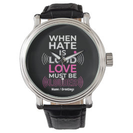 Liefde moet luider zijn Inspirerende anti- haat ty Horloge