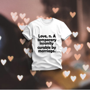 Liefde, n.-Een tijdelijke krankzinnigheid te genez T-shirt