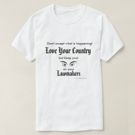Liefde uw land - houd de wetgevers in de gaten t-shirt