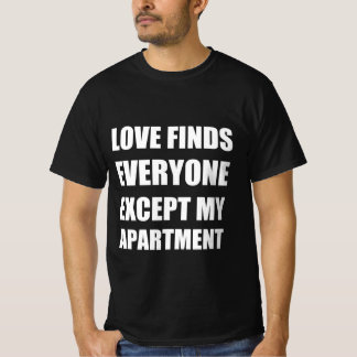 Liefde vindt iedereen behalve mijn appartement t-shirt