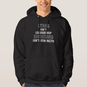 Liegen is geen leiderschap, schreeuwen is geen kra hoodie