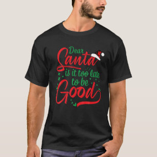 Lieve kerstman, het is te laat om goed te zijn.. t-shirt