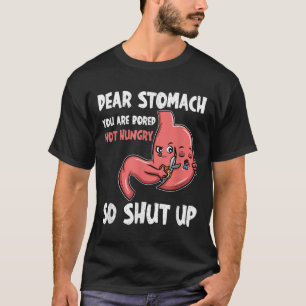 Lieve maag, je verveelt je, je hebt geen honger. D T-shirt