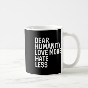 Lieve mensen, hou meer van minder haat koffiemok