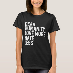 Lieve mensen, hou meer van minder haat t-shirt