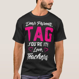 Lieve ouders Label Youre It Love Teachers Funny Gi T-shirt