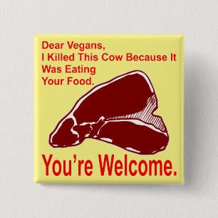 Lieve Vegan, ik heb deze Koe vermoord omdat hij ee Vierkante Button 5,1 Cm