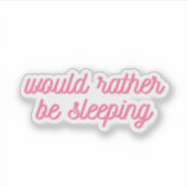 Liever slapen | Grappig roze cursief Sticker (Voorkant)