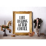 Life Begins After Coffee Funny Quote Poster<br><div class="desc">Girly-Girl-Graphics at Zazzle : Life Begins After Coffee Funny LOL Life Quote White Poster features a beautifully cool elegant and trendy, yet stylishly moderne customizable black lettering font text typography printed design makes a uniquely chic and simply classification birthday, Christmas traitements, graduation, or any day gift for yourself or your...</div>