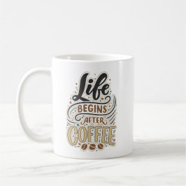 Life begins after coffee koffiemok