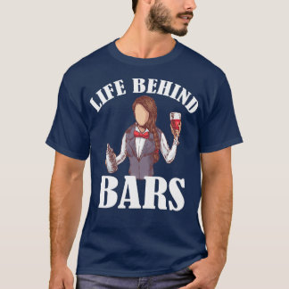 Life Behind Bars Bartender Barkeeper Barmaid 1 T-shirt