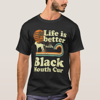 Life Better Black Mouth Cur  Dog Mam Dad T-shirt