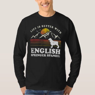 Life Better English Springer Spaniel  Dog T-shirt